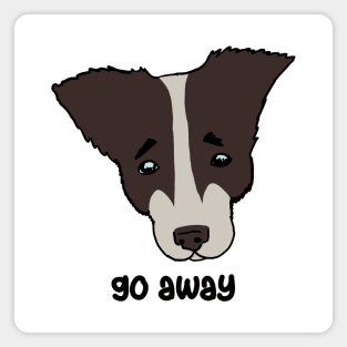 go away. sad dog Magnet